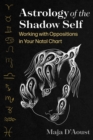 Astrology of the Shadow Self : Working with Oppositions in Your Natal Chart - eBook
