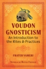 Voudon Gnosticism : An Introduction to the Rites and Practices - eBook