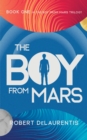 The Boy from Mars : Book One in the Boy from Mars Trilogy - eBook