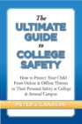 The Ultimate Guide to College Safety : How to Protect Your Child From Online & Offline Threats to Their Personal Safety at College & Around Campus - eBook