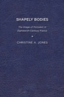 Shapely Bodies : The Image of Porcelain in Eighteenth-Century France - eBook