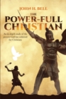 The Power-Full Christian : An in-depth study of the powers God has ordained for Christians - eBook