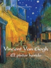 Vincent van Gogh - El pintor herido - eBook