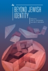 Beyond Jewish Identity : Rethinking Concepts and Imagining Alternatives - eBook