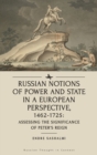 Russian Notions of Power and State in a European Perspective, 1462-1725 : Assessing the Significance of Peter's Reign - Book