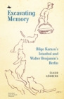 Excavating Memory : Bilge Karasu's Istanbul and Walter Benjamin's Berlin - eBook
