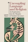 Uncoupling Language and Religion : An Exploration into the Margins of Turkish Literature - eBook