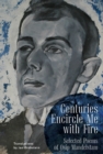 Centuries Encircle Me with Fire : Selected Poems of Osip Mandelstam. A Bilingual English-Russian Edition - eBook