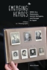 Emerging Heroes : WWII-Era Diplomats, Jewish Refugees, and Escape to Japan - eBook