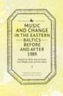 Music and Change in the Eastern Baltics Before and After 1989 - eBook