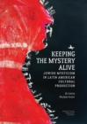 Keeping the Mystery Alive : Jewish Mysticism in Latin American Cultural Production - eBook