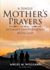 A Single Mother's Prayers : Intimate Conversation with God - eBook