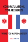 Congratulations, You are Hired.  What, you Have Diabetes? - eBook