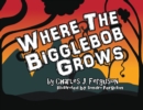 Where the Bigglebob Grows - eBook