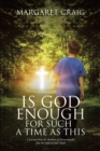 Is God Enough for Such a Time as This : A Journey From the Darkness of Homosexuality Into the Light of God's Truth - eBook