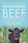 Defending Beef : The Ecological and Nutritional Case for Meat, 2nd Edition - Book