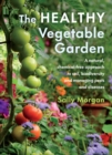 The Healthy Vegetable Garden : A natural, chemical-free approach to soil, biodiversity and managing pests and diseases - Book