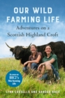 Our Wild Farming Life : Adventures on a Scottish Highland Croft - Book