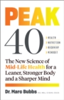 Peak 40 : The New Science of Mid-Life Health for a Leaner, Stronger Body and a Sharper Mind - eBook