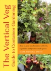 The Vertical Veg Guide to Container Gardening : How to Grow an Abundance of Herbs, Vegetables and Fruit in Small Spaces - eBook