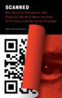 Scanned : Why Vaccine Passports and Digital IDs Will Mean the End of Privacy and Personal Freedom - eBook