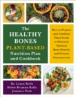 The Healthy Bones Plant-Based Nutrition Plan and Cookbook : How to Prepare and Combine Plant Foods to Maintain Optimal Bone Density and Prevent Osteoporosis - Book