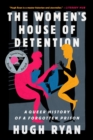 The Women's House of Detention : A Queer History of a Forgotten Prison - Book