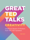 Great TED Talks: Creativity : An Unofficial Guide with Words of Wisdom from 100 TED Speakers - eBook