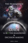 The Humaniverse Guide To Better Reasoning and Decision Making - eBook