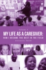My Life as a Caregiver : How I Became the Best in the Field - eBook