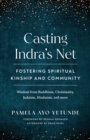 Casting Indra's Net : Fostering Spiritual Kinship and Community - Book
