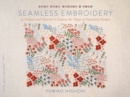 Seamless Embroidery : 40 Projects and Patterns to Explore the Magic of Repeating Designs - Book