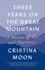 Three Years on the Great Mountain : A Memoir of Zen and Fearlessness - Book