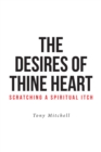 The Desires of Thine Heart-Scratching a Spiritual Itch - eBook