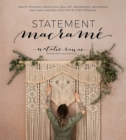 Statement Macrame : Create Stunning Large-Scale Wall Art, Headboards, Backdrops and Plant Hangers with Step-by-Step Tutorials - Book