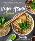 Vegan Asian: A Cookbook : The Best Dishes from Thailand, Japan, China and More Made Simple - Book