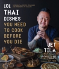 101 Thai Dishes You Need to Cook Before You Die : The Essential Recipes, Techniques and Ingredients of Thailand - Book