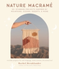 Nature Macrame : 20+ Stunning Projects Inspired by Mountains, Oceans, Deserts, & More - Book