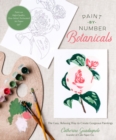 Paint-by-Number Botanicals : The Easy, Relaxing Way to Create Gorgeous Paintings - Book