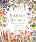 Wildflower Watercolor : The Beginner's Guide to Painting Beautiful Florals - Book