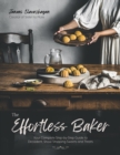 The Effortless Baker : Your Complete Step-by-Step Guide to Decadent, Showstopping Sweets and Treats - Book
