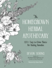 The Homegrown Herbal Apothecary : 120+ Easy-to-Grow Plants for Healing Remedies - Book