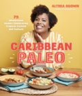 Caribbean Paleo : 75 Wholesome Dishes Celebrating Tropical Cuisine and Culture - Book