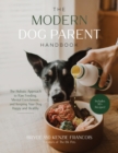 The Modern Dog Parent Handbook : The Holistic Approach to Raw Feeding, Mental Enrichment and Keeping Your Dog Happy and Healthy - Book