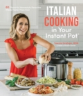 Italian Cooking in Your Instant Pot : 60 Flavorful Homestyle Favorites Made Faster Than Ever - Book