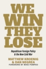 We Win, They Lose : Republican Foreign Policy and the New Cold War - eBook