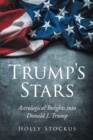 Trump's Stars : Astrological Insights into Donald J. Trump - eBook