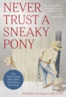 Never Trust a Sneaky Pony : And Other Things They Didn't Teach Me in Vet School - eBook
