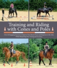 Training and Riding with Cones and Poles : Over 35 Engaging Exercises to Improve Your Horse's Focus and Response to the Aids, While Sharpening Your Timing and Accuracy - eBook