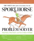 The Sport Horse Problem Solver : What Works, What Doesn't, and How to Make It All Better - Book